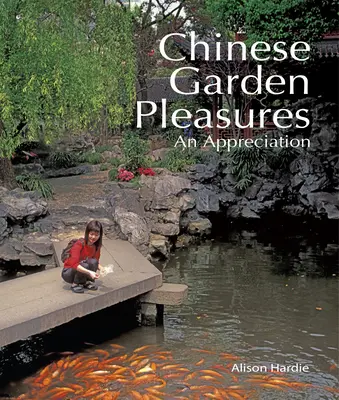 Les plaisirs des jardins chinois - Une appréciation - Chinese Garden Pleasures - An Appreciation