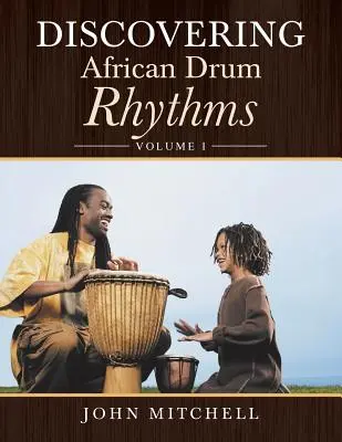 Découvrir les rythmes des tambours africains : Volume I - Discovering African Drum Rhythms: Volume I