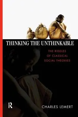 Penser l'impensable : Les énigmes des théories sociales classiques - Thinking the Unthinkable: The Riddles of Classical Social Theories