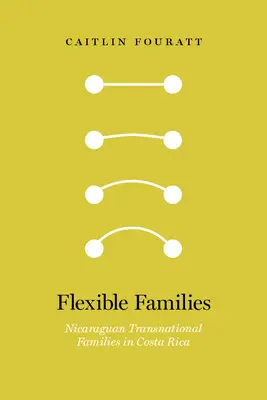 Familles flexibles : Familles transnationales nicaraguayennes au Costa Rica - Flexible Families: Nicaraguan Transnational Families in Costa Rica