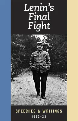 Le dernier combat de Lénine : Discours et écrits, 1922-23 - Lenin's Final Fight: Speeches and Writings, 1922-23