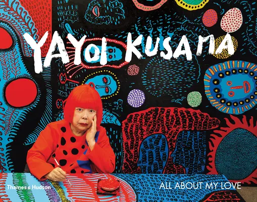 Yayoi Kusama : Tout sur mon amour - Yayoi Kusama: All about My Love