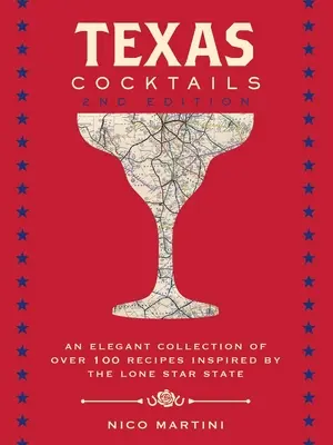 Texas Cocktails : La deuxième édition : Une collection élégante de plus de 100 recettes inspirées par le Lone Star State - Texas Cocktails: The Second Edition: An Elegant Collection of Over 100 Recipes Inspired by the Lone Star State