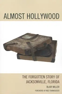 Presque Hollywood : L'histoire oubliée de Jacksonville, en Floride - Almost Hollywood: The Forgotten Story of Jacksonville, Florida