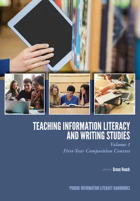 Enseigner la maîtrise de l'information et les sciences de l'écriture : Volume 1, Cours de composition de première année - Teaching Information Literacy and Writing Studies: Volume 1, First-Year Composition Courses