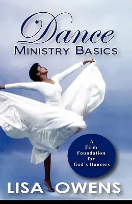 Les bases du ministère de la danse : Une base solide pour les danseurs de Dieu - Dance Ministry Basics: A Firm Foundation for God's Dancers