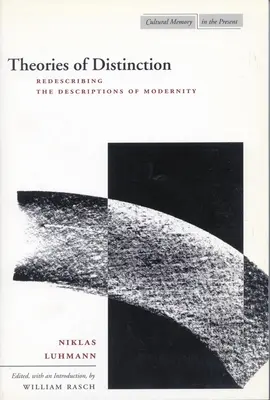 Théories de la distinction : Redécrire les descriptions de la modernité - Theories of Distinction: Redescribing the Descriptions of Modernity