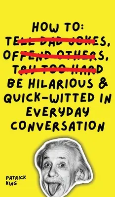 Comment être hilarant et vif d'esprit dans les conversations de tous les jours - How To Be Hilarious and Quick-Witted in Everyday Conversation