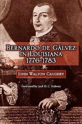 Bernardo de Galvez en Louisiane, 1776-1783 - Bernardo de Galvez in Louisiana, 1776-1783