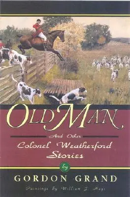 Le vieil homme : Et autres histoires du colonel Weatherford - Old Man: And Other Colonel Weatherford Stories