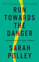 Courir vers le danger - Confrontations avec un corps de mémoire - Running Towards the Danger - Confrontations with a Body of Memory