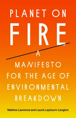 Planète en feu : Un manifeste pour l'ère de l'effondrement de l'environnement - Planet on Fire: A Manifesto for the Age of Environmental Breakdown
