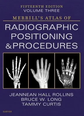 Atlas Merrill des positionnements et procédures radiographiques - Volume 3 - Merrill's Atlas of Radiographic Positioning and Procedures - Volume 3