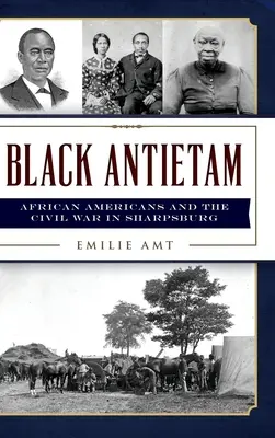 Black Antietam : Les Afro-Américains et la guerre civile à Sharspburg - Black Antietam: African Americans and the Civil War in Sharspburg