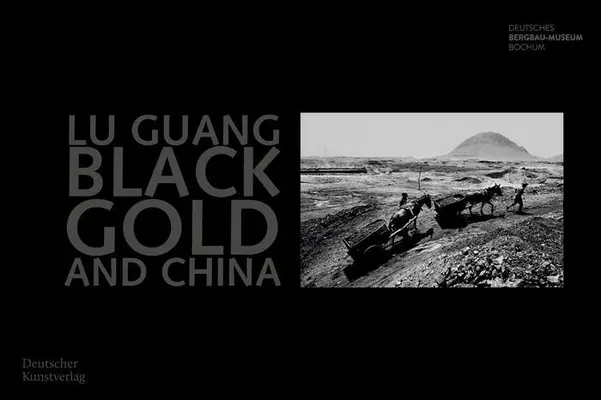 L'or noir et la Chine : Fotografien Von Lu Guang - Black Gold and China: Fotografien Von Lu Guang