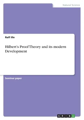 La théorie de la preuve de Hilbert et son développement moderne - Hilbert's Proof Theory and its modern Development