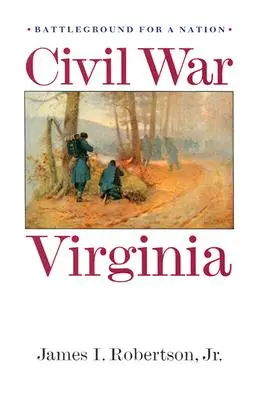 La guerre civile en Virginie : Le champ de bataille d'une nation - Civil War Virginia: Battleground for a Nation