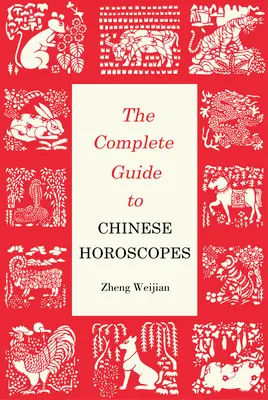 Guide complet des horoscopes chinois - Première édition - Complete Guide to Chinese Horoscopes - First Edition