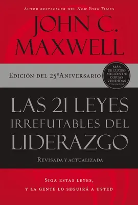 Les 21 règles irréfutables du leadership : Suivez ces règles et le monde vous suivra. - Las 21 Leyes Irrefutables del Liderazgo: Siga Estas Leyes, Y La Gente Lo Seguir a Usted