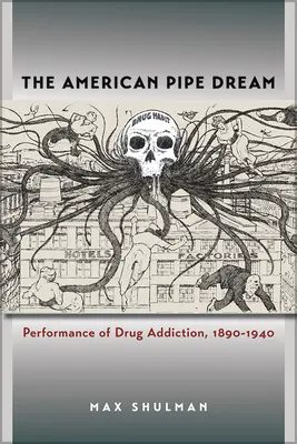 Le rêve américain de la pipe : La représentation de la toxicomanie, 1890-1940 - The American Pipe Dream: Performance of Drug Addiction, 1890-1940