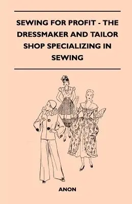 Sewing for Profit - The Dressmaker and Tailor Shop Specializing in Sewing (La couture pour le profit - La couturière et le tailleur spécialisés dans la couture) - Sewing for Profit - The Dressmaker and Tailor Shop Specializing in Sewing