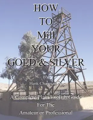 Comment traiter l'or et l'argent - How To Mill Your Gold & Silver