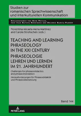 Teaching and Learning Phraseology in the XXI Century Enseignement et apprentissage de la phraséologie au XXIe siècle : Challenges pour la phraséodidactique et la phraséotra - Teaching and Learning Phraseology in the XXI Century Phraseologie Lehren Und Lernen Im 21. Jahrhundert: Challenges for Phraseodidactics and Phraseotra