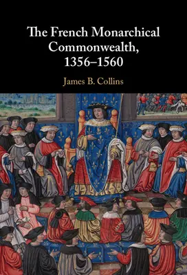 La République monarchique française, 1356-1560 - The French Monarchical Commonwealth, 1356-1560