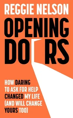 Ouvrir des portes - Comment oser demander de l'aide a changé ma vie (et changera la vôtre aussi) - Opening Doors - How Daring to Ask For Help Changed My Life (And Will Change Yours Too)