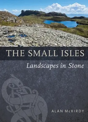 Les petites îles : Paysages en pierre - The Small Isles: Landscapes in Stone