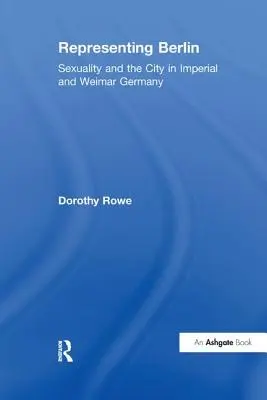 Représenter Berlin : Sexualité et ville dans l'Allemagne impériale et de Weimar - Representing Berlin: Sexuality and the City in Imperial and Weimar Germany