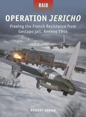 Opération Jéricho : Libération de la Résistance française de la prison de la Gestapo, Amiens 1944 - Operation Jericho: Freeing the French Resistance from Gestapo Jail, Amiens 1944