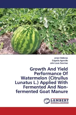Croissance et rendement de la pastèque (Citrullus Lunatus L.) appliquée avec du fumier de chèvre fermenté et non fermenté - Growth And Yield Performance Of Watermelon (Citrullus Lunatus L.) Applied With Fermented And Non-fermented Goat Manure