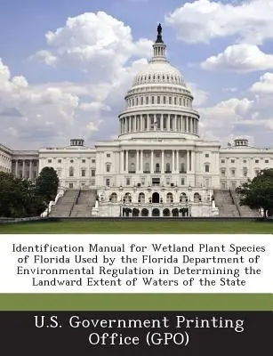 Manuel d'identification des espèces végétales des zones humides de Floride utilisé par le ministère de l'environnement de Floride pour déterminer la distance par rapport au sol. - Identification Manual for Wetland Plant Species of Florida Used by the Florida Department of Environmental Regulation in Determining the Landward Exte