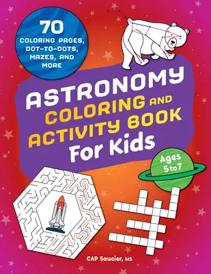 Livre d'activités et de coloriage sur l'astronomie pour les enfants : 70 pages de coloriage, des points, des labyrinthes, etc. - Astronomy Coloring & Activity Book for Kids: 70 Coloring Pages, Dot-To-Dots, Mazes, and More