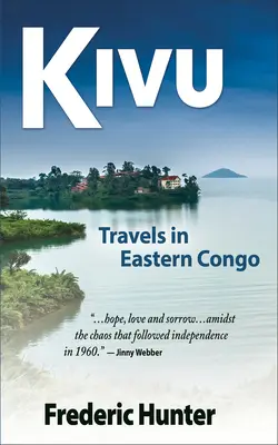 Kivu : voyages dans l'est du Congo à l'époque de la rébellion et de la guerre froide - Kivu: Journeys Through Eastern Congo in a Time of Rebellion & Cold War