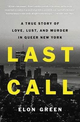 Dernier appel : Une histoire vraie d'amour, de désir et de meurtre dans la ville de New York. - Last Call: A True Story of Love, Lust, and Murder in Queer New York