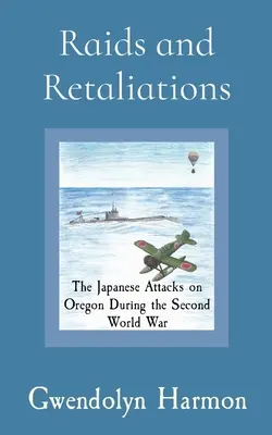 Raids et représailles : Les attaques japonaises sur l'Oregon pendant la Seconde Guerre mondiale - Raids and Retaliations: The Japanese Attacks on Oregon During the Second World War