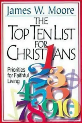 La liste des dix premières choses à faire pour les chrétiens avec le guide de l'animateur : Priorités pour une vie fidèle - The Top Ten List for Christians with Leader's Guide: Priorities for Faithful Living