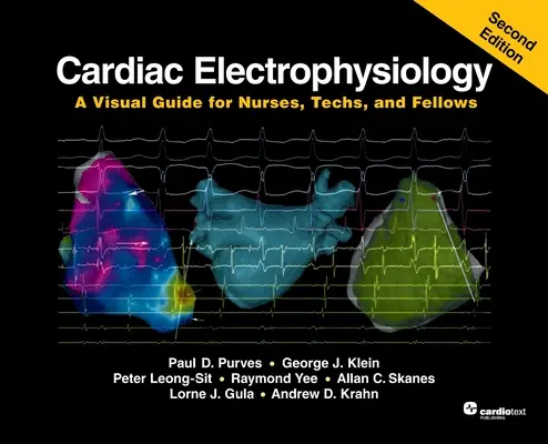 Electrophysiologie cardiaque : Un guide visuel pour les infirmières, les techniciens et les boursiers, deuxième édition - Cardiac Electrophysiology: A Visual Guide for Nurses, Techs, and Fellows, Second Edition