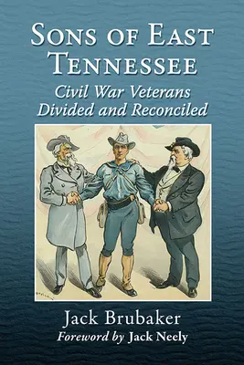 Les fils de l'Est du Tennessee : Les vétérans de la guerre civile divisés et réconciliés - Sons of East Tennessee: Civil War Veterans Divided and Reconciled