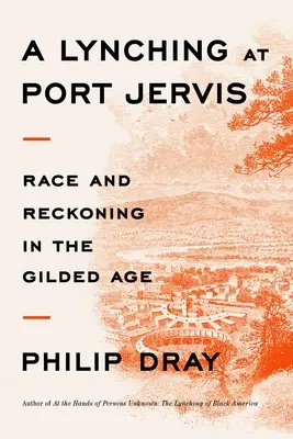 Un lynchage à Port Jervis : La race et le châtiment à l'âge d'or - A Lynching at Port Jervis: Race and Reckoning in the Gilded Age