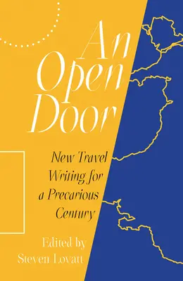 Une porte ouverte : Nouveaux récits de voyage pour un siècle précaire - An Open Door: New Travel Writing for a Precarious Century