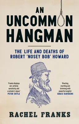 Un pendu peu commun : La vie et la mort de Robert « Nosey Bob » Howard - An Uncommon Hangman: The Life and Deaths of Robert 'Nosey Bob' Howard