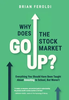 Pourquoi la bourse monte-t-elle ? Tout ce qu'on aurait dû vous apprendre sur l'investissement à l'école, mais qu'on ne vous a pas enseigné - Why Does The Stock Market Go Up?: Everything You Should Have Been Taught About Investing In School, But Weren't