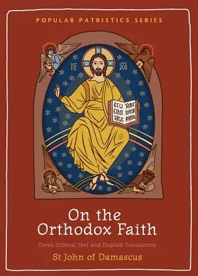 Sur la foi orthodoxe : Volume 3 de la Source de la Connaissance - On the Orthodox Faith: Volume 3 of the Fount of Knowledge