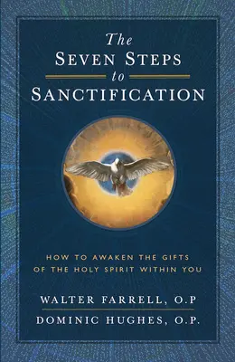 Les sept étapes de la sanctification : Comment réveiller les dons du Saint-Esprit en vous - The Seven Steps to Sanctification: How to Awaken the Gifts of the Holy Spirit Within You