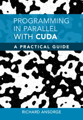 Programmation parallèle avec CUDA - Guide pratique (Ansorge Richard (University of Cambridge)) - Programming in Parallel with CUDA - A Practical Guide (Ansorge Richard (University of Cambridge))