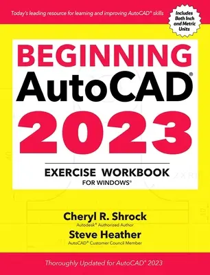 Cahier d'exercices Autocad(r) 2023 débutant : Pour Windows(r) - Beginning Autocad(r) 2023 Exercise Workbook: For Windows(r)