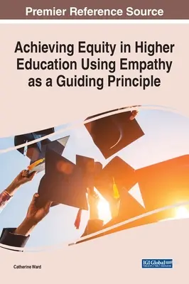 Atteindre l'équité dans l'enseignement supérieur en utilisant l'empathie comme principe directeur - Achieving Equity in Higher Education Using Empathy as a Guiding Principle